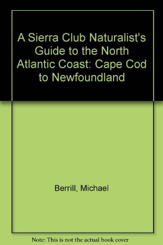 A Sierra Club Naturalist's Guide to the North Atlantic Coast: Cape Cod to Newfoundland