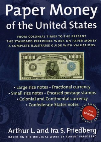 Paper Money of the United States : A Complete Illustrated Guide With Valuations : The Standard Reference Work on Paper Money (Paper Money of the unite