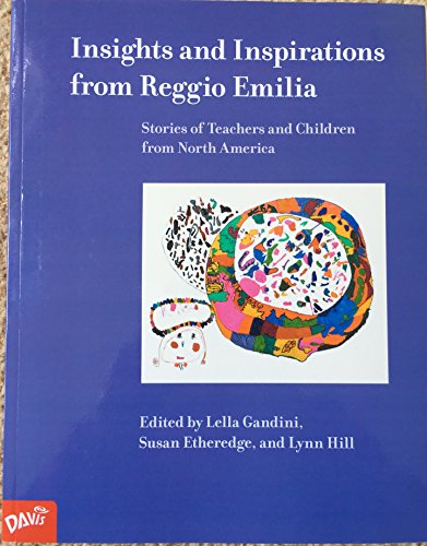 Insights and Inspirations from Reggio Emilia: Stories of Teachers and Children from North America