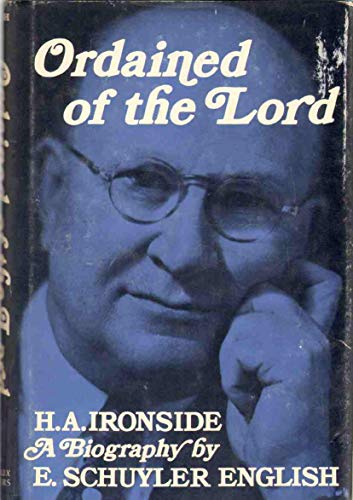 Ordained of the Lord, H. A. Ironside: A biography