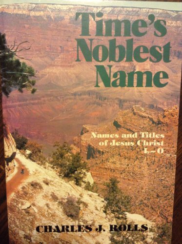 Time's Noblest Name: L M N O (Names and Titles of Jesus Christ)