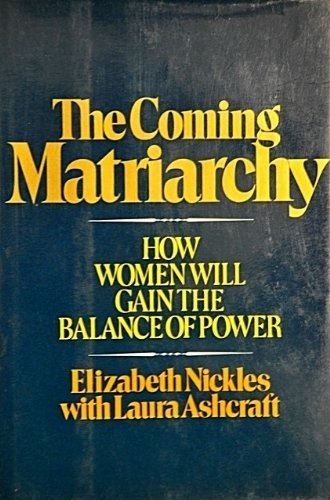 The Coming Matriarchy: How Women Will Gain the Balance of Power