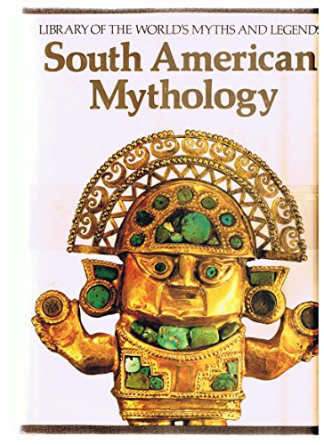 South American Mythology (Library of the World's Myths and Legends)