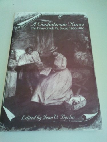 A Confederate Nurse: The Diary of Ada W. Bacot, 1860-1863 (WOMEN'S DIARIES AND LETTERS OF THE SOUTH)