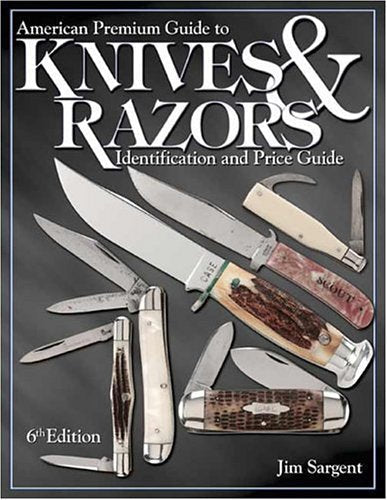 American Premium Guide to Knives and Razors: Identification & Value Guide