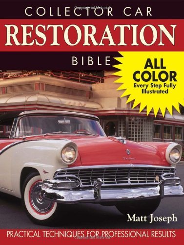 Collector Car Restoration Bible: Practical Techniques for Professional Results