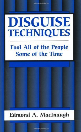 Disguise Techniques: Fool All of the People Some of the Time