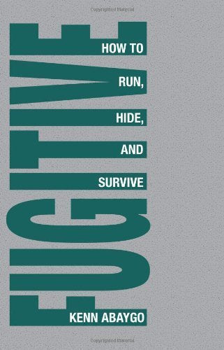 Fugitive: How to Run, Hide, and Survive