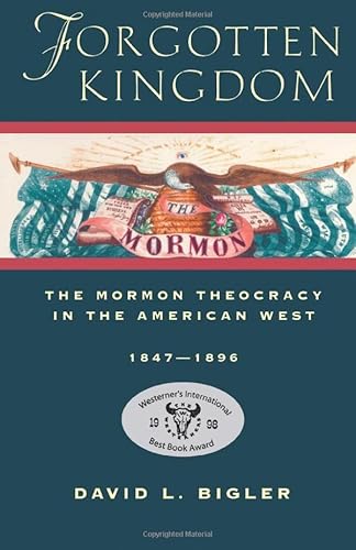 Forgotten Kingdom: The Mormon Theocracy in the American West, 1847-1896