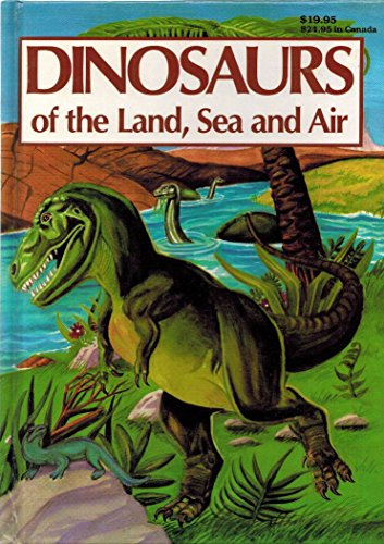Dinosaurs of the Land Sea and Air