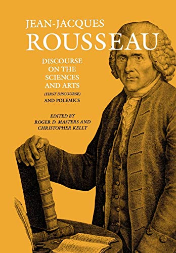 Discourse on the Sciences and Arts (First Discourse) and Polemics (Collected Writings of Rousseau)
