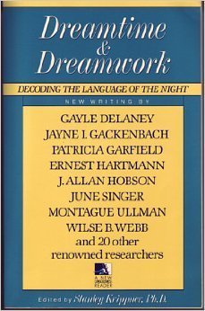 Dreamtime and Dreamwork : Decoding the Language of the Night (A New Consciousness Reader)