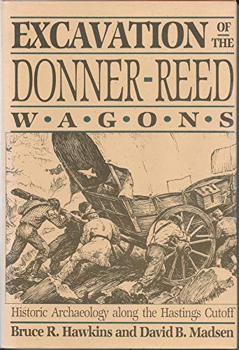 Excavation of the Donner-Reed Wagons: Historic Archaeology Along the Hastings Cutoff
