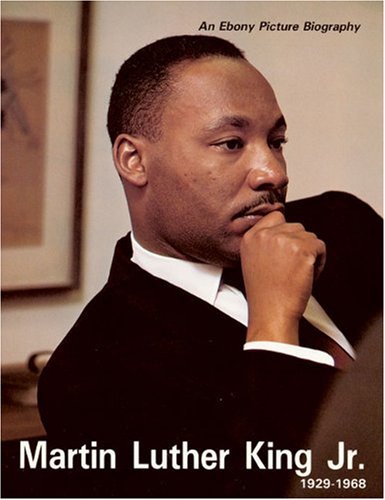 Martin Luther King Jr. 1929 1968: An EBONY Picture Biography