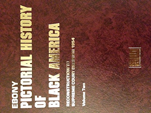 Ebony Pictorial History of Black America, Vol. 2: Reconstruction to Supreme Court Decision 1954