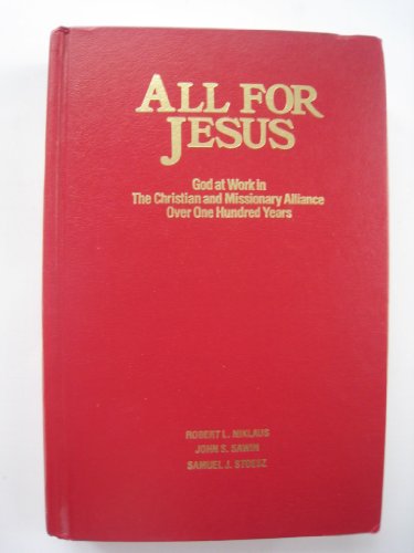 All For Jesus: God at Work in the Christian and Missionary Alliance Over One Hundred Years