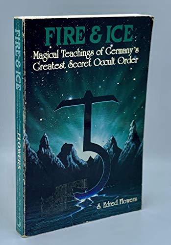 Fire & Ice: Magical Teachings of Germany's Greatest Secret Occult Order (Llewellyn's Teutonic Magick Series)