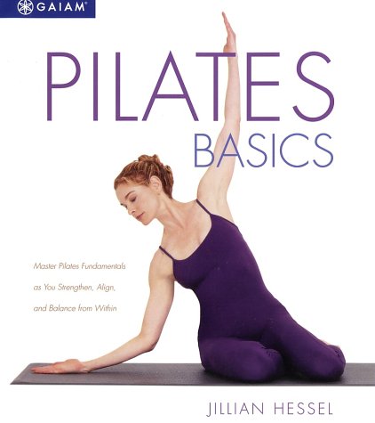 Pilates Basics: Master Pilates Fundamentals As You Balance, Strengthen, and Align from Within