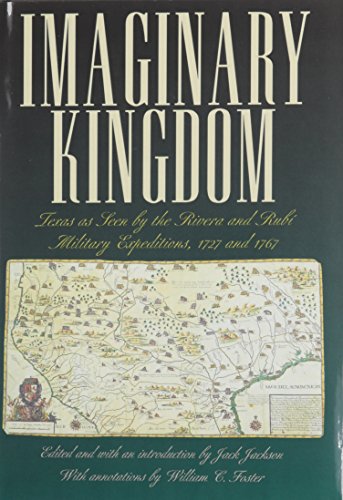 Imaginary Kingdom: Texas as Seen by the Rivera and Rubi Military Expeditions, 1727 and 1767 (Barker Texas History Center Series)
