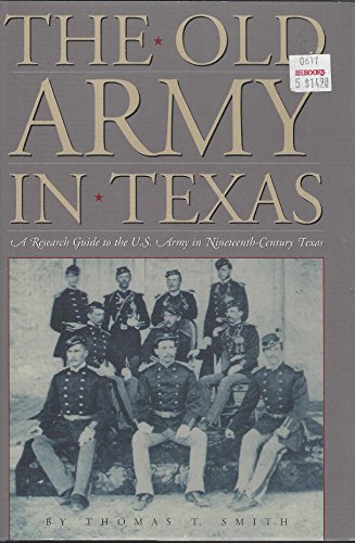 The Old Army in Texas: A Research Guide to the U.S. Army in Nineteenth Century Texas