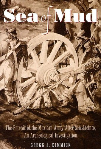 Sea Of Mud: The Retreat of the Mexican Army after San Jacinto, An Archeological Investigation