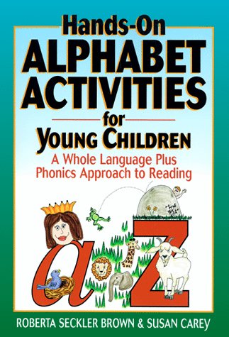 Hands-On Alphabet Activities for Young Children: A Whole Language Plus Phonics Approach to Reading