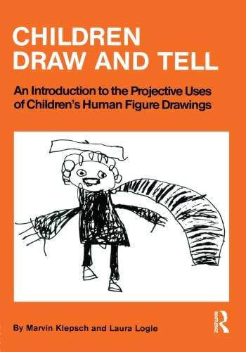 Children Draw and Tell: An Introduction to the Projective Uses of Children's Human Figure Drawing