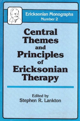 Central Themes and Principles of Ericksonian Therapy (Ericksonian Monographs, No 2)