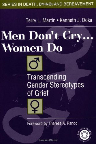 Men Don't Cry, Women Do: Transcending Gender Stereotypes of Grief (Series in Death, Dying, and Bereavement)