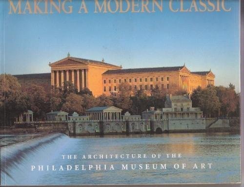 Making a Modern Classic: The Architecture of the Philadelphia Museum of Art