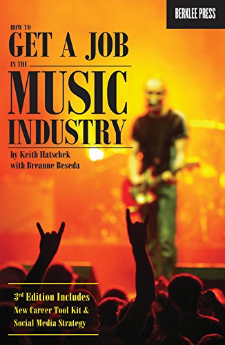 How to Get a Job in the Music Industry by Keith Hatschek and Breanne Beseda | Career Guide for Aspiring Music Business Professionals | Networking Resume Interview and Licensing Strategies