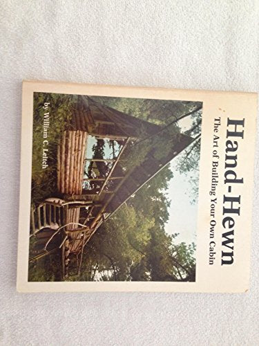 Hand-Hewn: The Art of Building Your Own Cabin