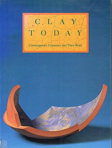 Clay Today: Contemporary Ceramists and Their Work