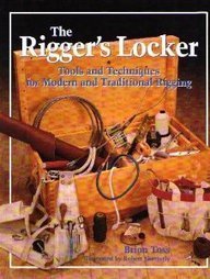 The Rigger's Locker: Tools Tips and Techniques for Modern and Traditional Rigging
