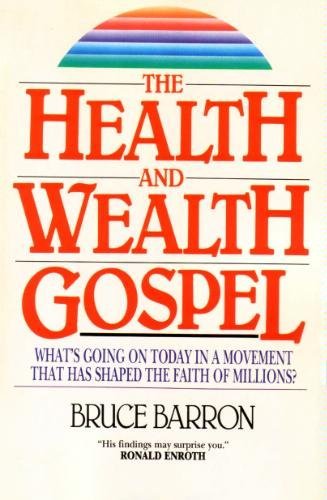 The Health and Wealth Gospel: What's Going on Today in a Movement That Has Shaped the Faith of Millions