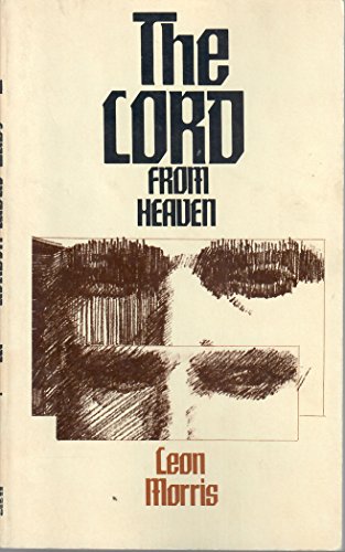 The Lord from heaven: A study of the New Testament teaching on the deity and humanity of Jesus Christ