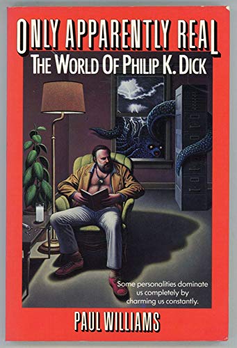 Only Apparently Real/the World of Philip K. Dick