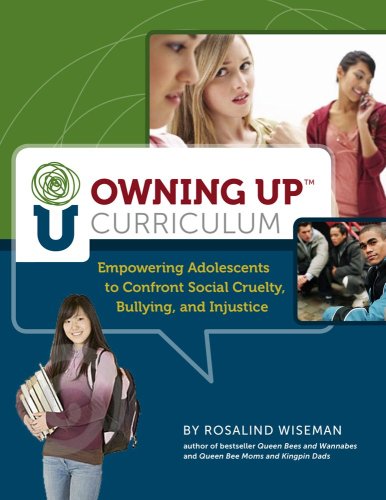 Owning Up Curriculum: Empowering Adolescents to Confront Social Cruelty, Bullying, and Injustice
