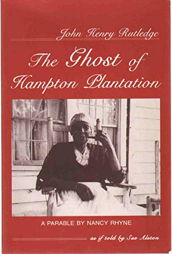 John Henry Rutledge: The Ghost of Hampton Plantation : A Parable