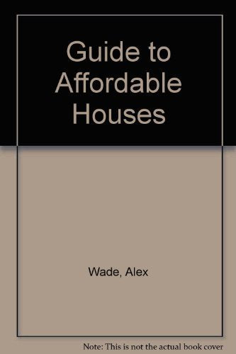 Alex Wade's Guide to Affordable Houses