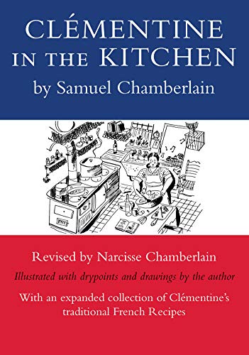 Clementine in the Kitchen: A New Edition, Revised by Narcisse Chamberlain, Illustrated with Drypoints and Drawings by the Author