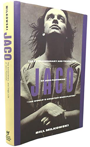 Jaco: The Extraordinary and the Tragic Life of Jaco Pastorius, "The World'S Greatest Bass Player