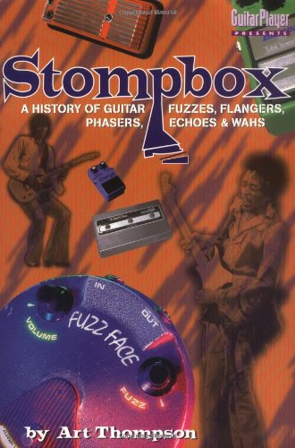 StompBox: A History of Guitar Fuzzes, Flangers, Phasers, Echoes and Wahs