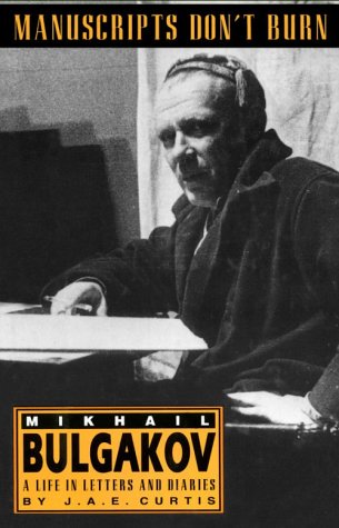 Manuscripts Don't Burn: Mikhail Bulgakov A Life in Letters and Diaries