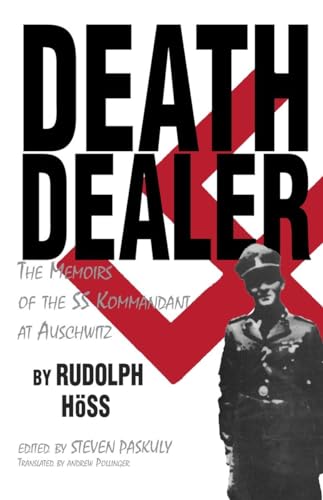 Death Dealer: The Memoirs of the SS Kommandant at Auschwitz