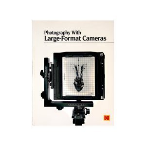 Photography With Large-Format Cameras (Kodak publication)