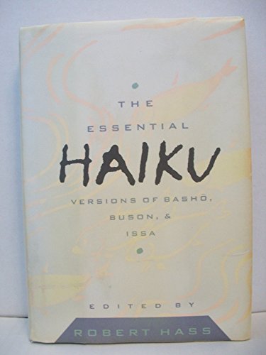 The Essential Haiku: Versions of Basho, Buson & Issa (The Essential Poets, Vol. 20)