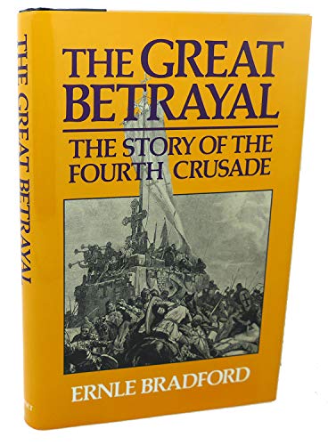 Great Betrayal: The Story of the Fourth Crusade