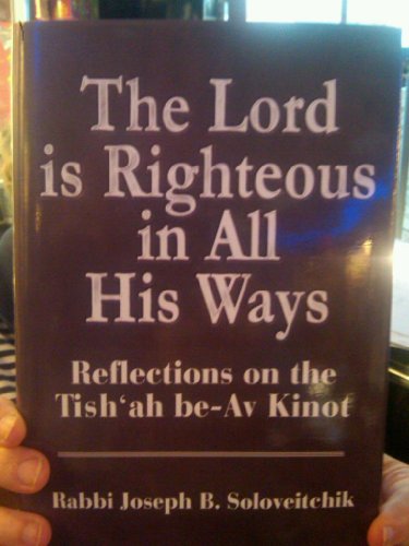 Lord Is Righteous in All His Ways: Reflections on the Tish'ah be-Av Kinnot (MeOtzar HoRav, 7)