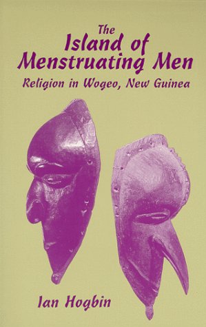 The Island of Menstruating Men: Religion in Wogeo New Guinea